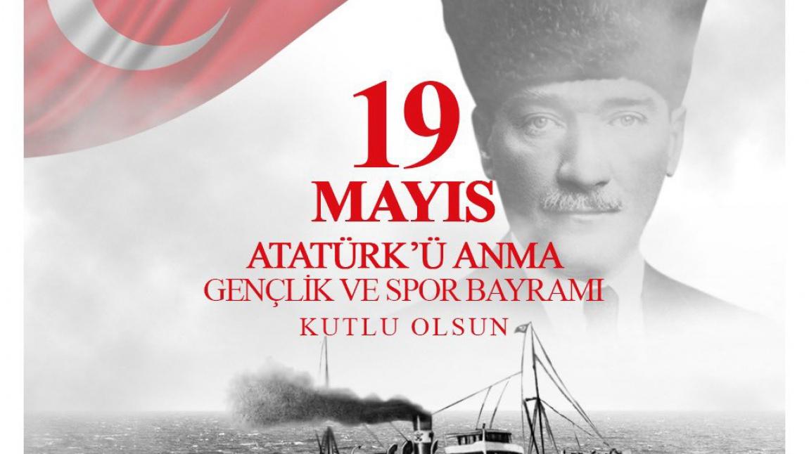 19 Mayıs Atatürk'ü Anma Gençlik ve Spor Bayramı'mız Kutlu Olsun!...